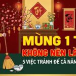 Mùng 1 Tết không nên làm gì ? Việc cần lưu ý để cả năm may mắn