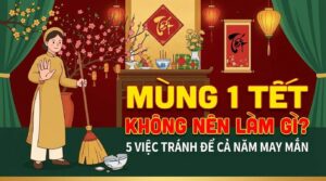 Read more about the article Mùng 1 Tết không nên làm gì ? Việc cần lưu ý để cả năm may mắn